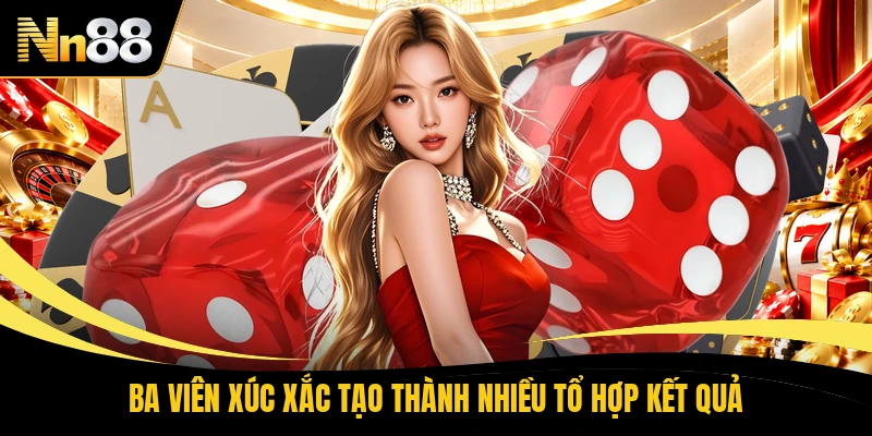 Ba viên xúc xắc tạo thành nhiều tổ hợp kết quả