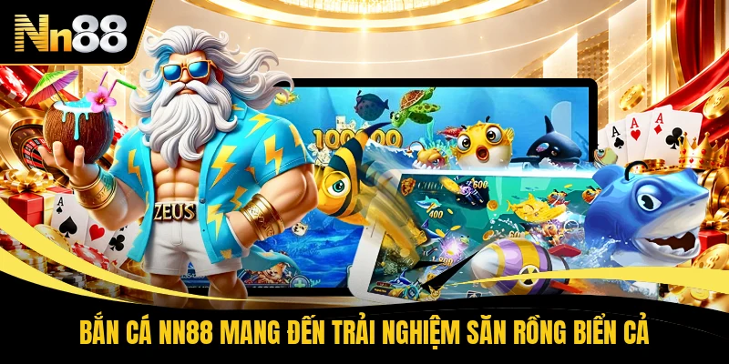 Bắn cá NN88 mang đến trải nghiệm săn rồng biển cả