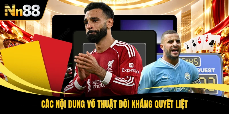 Các nội dung võ thuật đối kháng quyết liệt