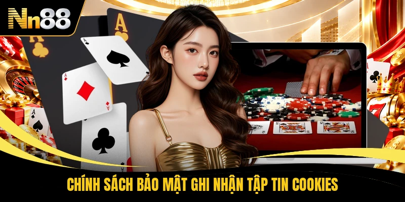 Chính sách bảo mật ghi nhận tập tin cookies