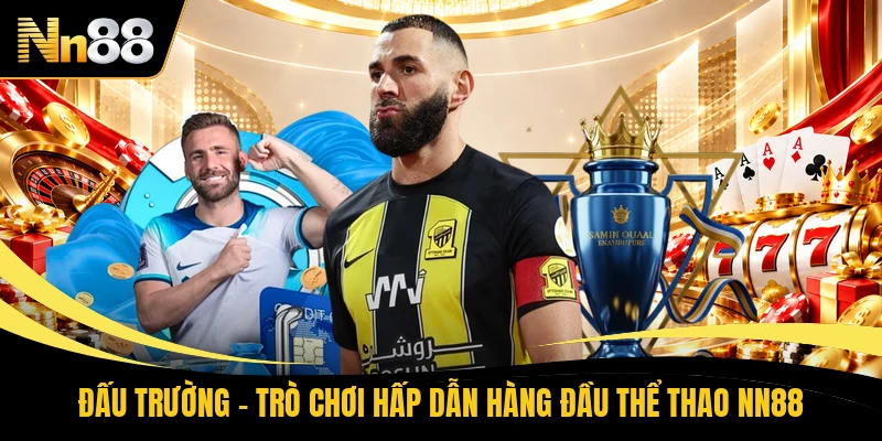Đấu trường - Trò chơi hấp dẫn hàng đầu thể thao NN88