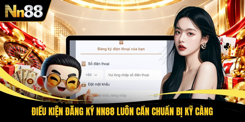 Điều kiện đăng ký NN88 luôn cần chuẩn bị kỹ càng