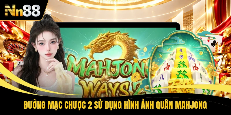 Đường mạc chược 2 sử dụng hình ảnh quân Mahjong