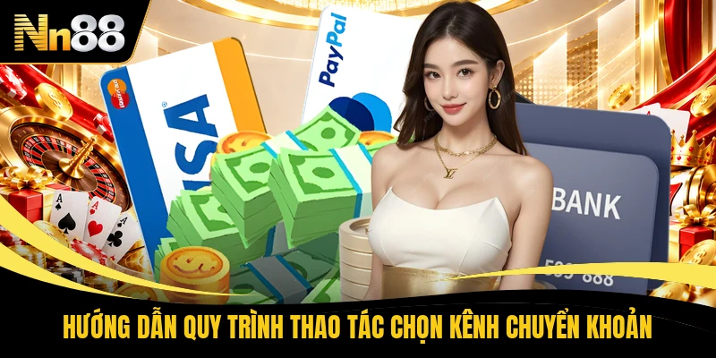 Hướng dẫn quy trình thao tác chọn kênh chuyển khoản