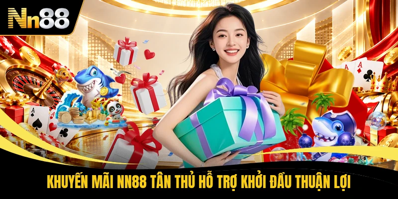 Khuyến mãi NN88 tân thủ hỗ trợ khởi đầu thuận lợi