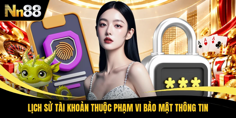 Lịch sử tài khoản thuộc phạm vi bảo mật thông tin