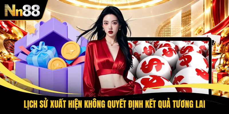 Lịch sử xuất hiện không quyết định kết quả tương lai