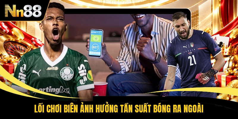 Lối chơi biên ảnh hưởng tần suất bóng ra ngoài