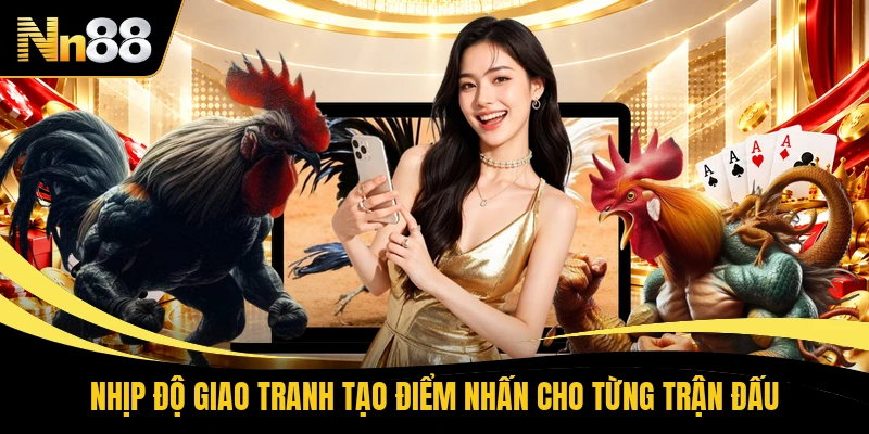 Nhịp độ giao tranh tạo điểm nhấn cho từng trận đấu
