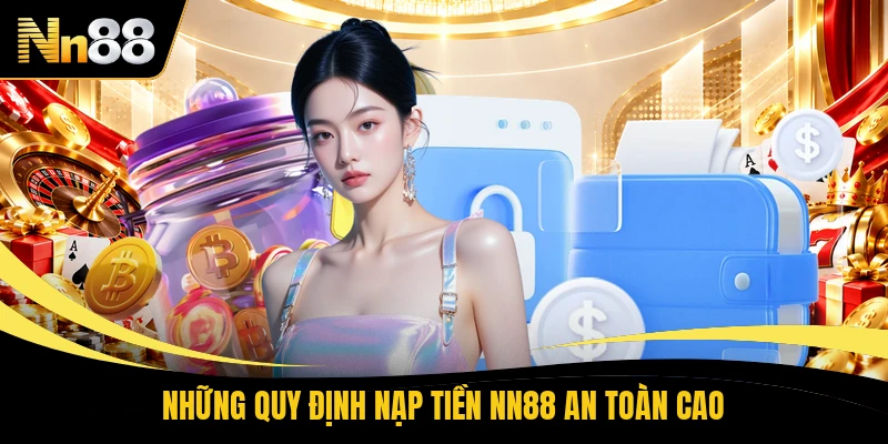 Những quy định nạp tiền NN88 an toàn cao