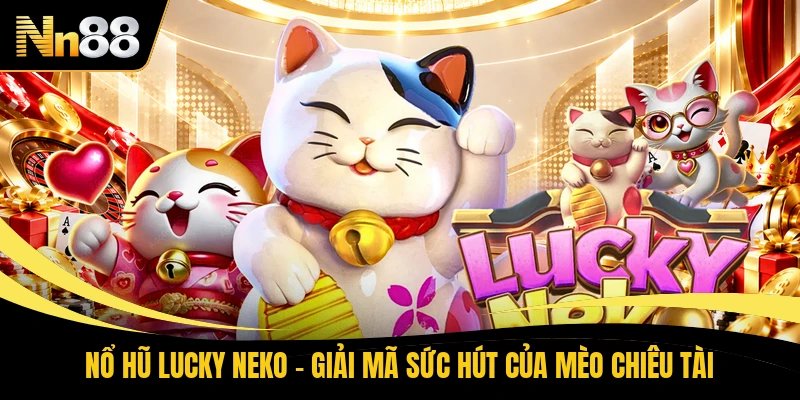 Nổ Hũ Lucky Neko - Giải Mã Sức Hút Của Mèo Chiêu Tài