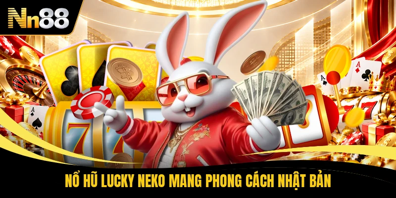 Nổ hũ Lucky Neko mang phong cách Nhật Bản