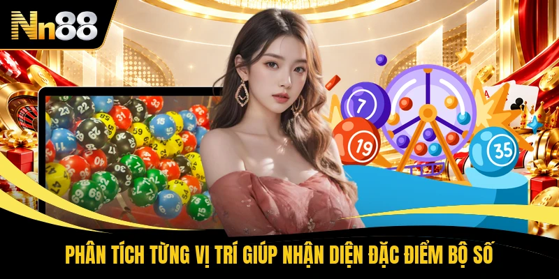Phân tích từng vị trí giúp nhận diện đặc điểm bộ số