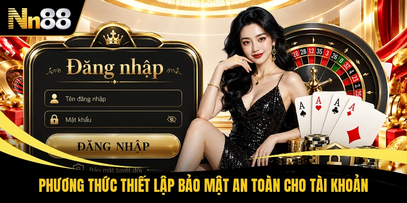 Phương thức thiết lập bảo mật an toàn cho tài khoản