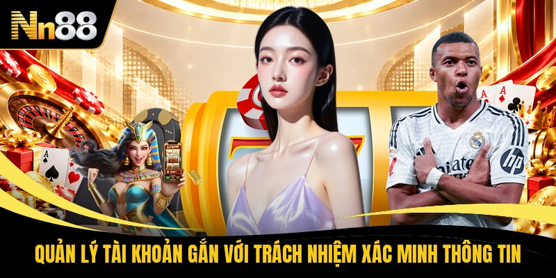 Quản lý tài khoản gắn với trách nhiệm xác minh thông tin