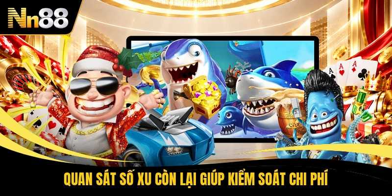 Quan sát số xu còn lại giúp kiểm soát chi phí