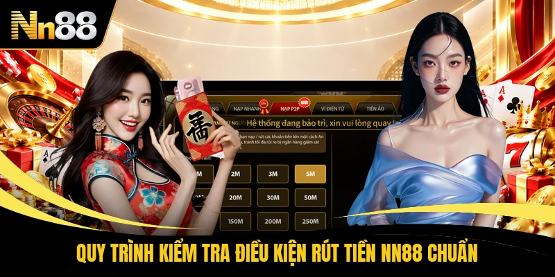 Quy trình kiểm tra điều kiện rút tiền NN88 chuẩn