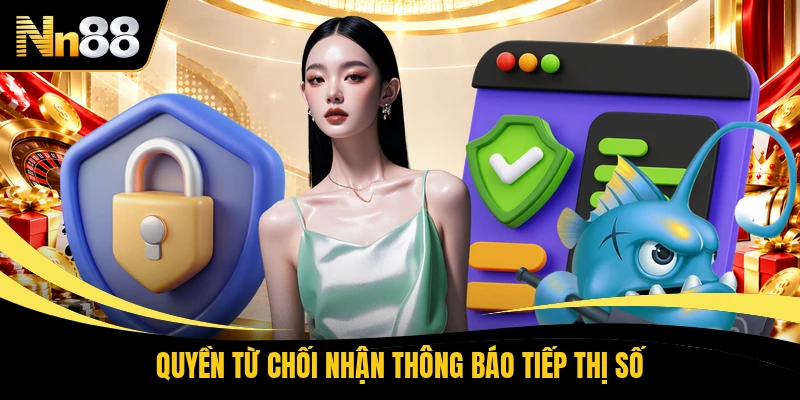 Quyền từ chối nhận thông báo tiếp thị số