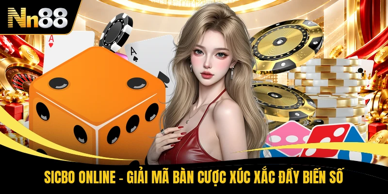 Sicbo Online - Giải Mã Bàn Cược Xúc Xắc Đầy Biến Số