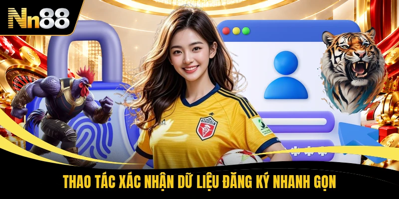 Thao tác xác nhận dữ liệu đăng ký nhanh gọn