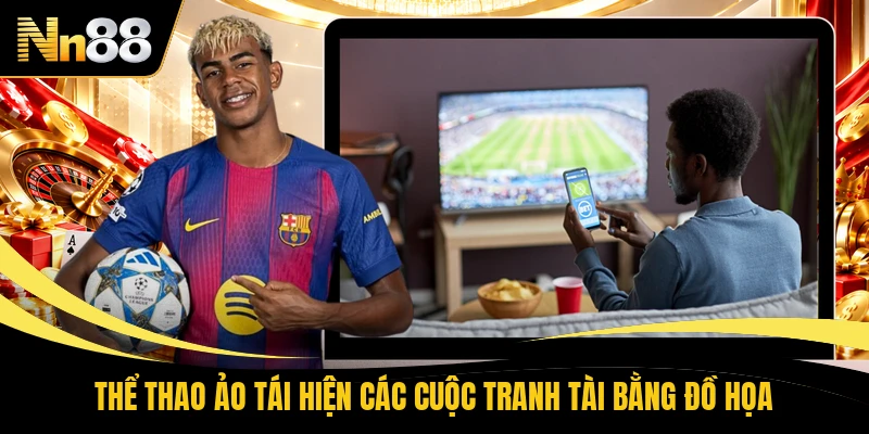 Thể thao ảo tái hiện các cuộc tranh tài bằng đồ họa