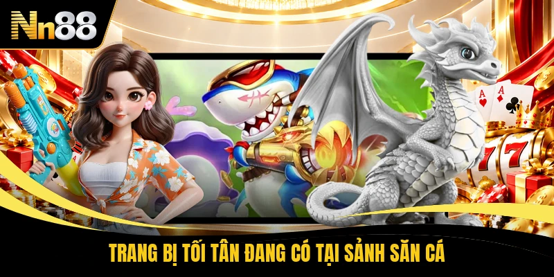 Trang bị tối tân đang có tại sảnh săn cá
